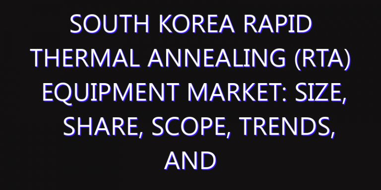 South Korea Rapid Thermal Annealing (RTA) Equipment Market: Size, Share, Scope, Trends, and Forecast-2026-2035