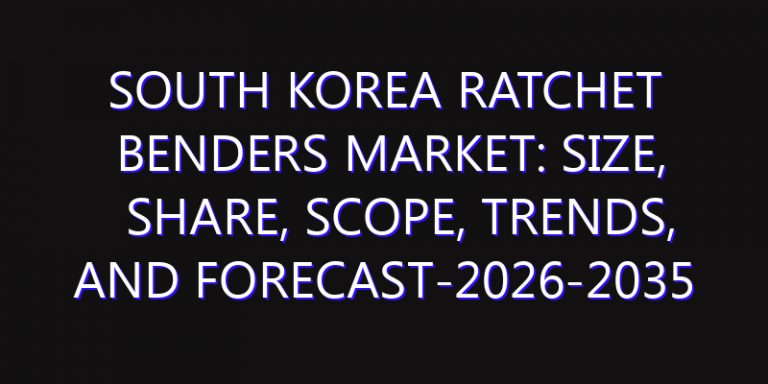South Korea Ratchet Benders Market: Size, Share, Scope, Trends, and Forecast-2026-2035