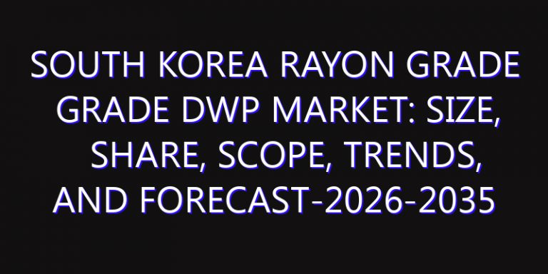 South Korea Rayon Grade Grade DWP Market: Size, Share, Scope, Trends, and Forecast-2026-2035
