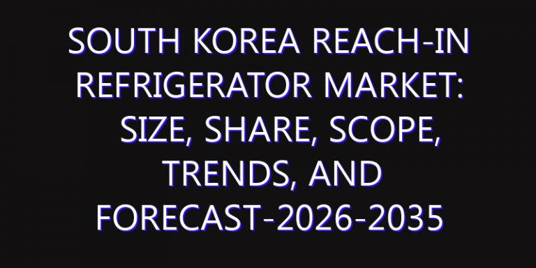 South Korea Reach-In Refrigerator Market: Size, Share, Scope, Trends, and Forecast-2026-2035