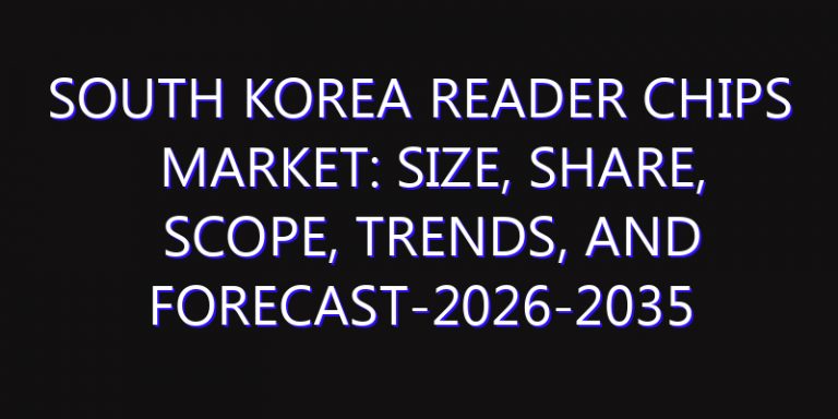South Korea Reader Chips Market: Size, Share, Scope, Trends, and Forecast-2026-2035