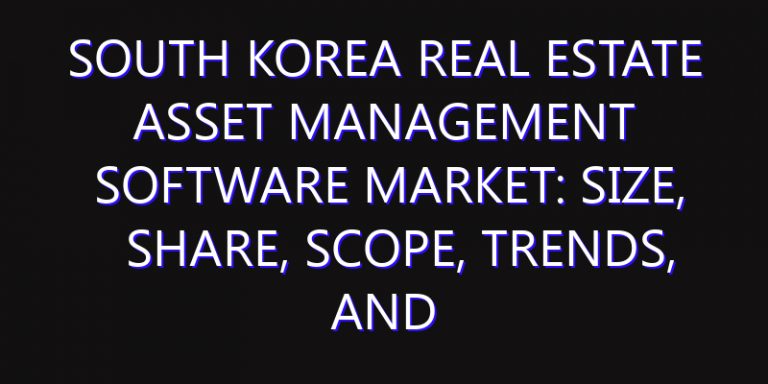 South Korea Real Estate Asset Management Software Market: Size, Share, Scope, Trends, and Forecast-2026-2035
