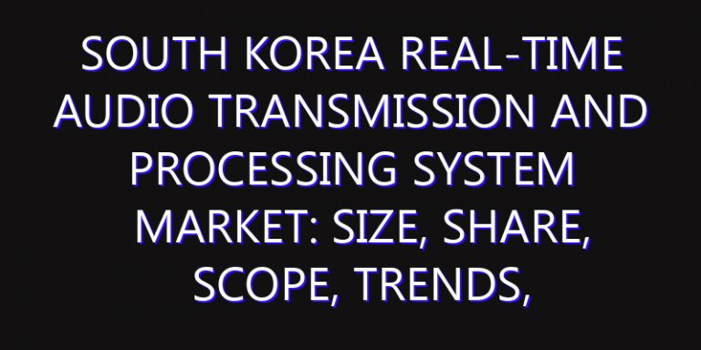 South Korea Real-time Audio Transmission and Processing System Market: Size, Share, Scope, Trends, and Forecast-2026-2035