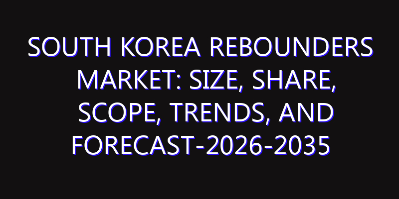 South Korea Rebounders Market: Size, Share, Scope, Trends, and Forecast-2026-2035