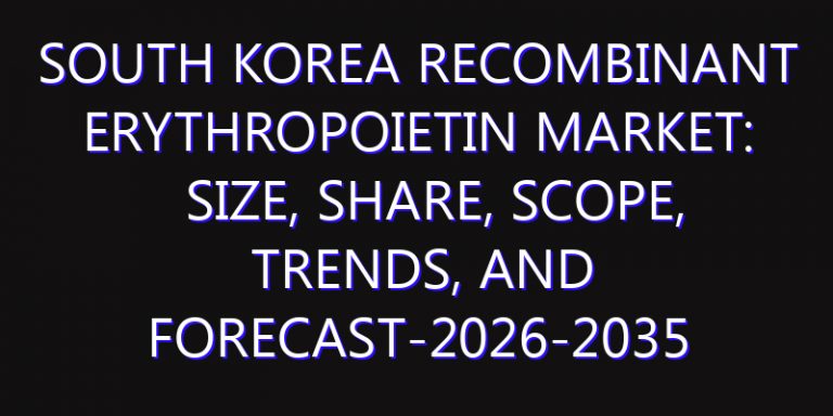 South Korea Recombinant Erythropoietin Market: Size, Share, Scope, Trends, and Forecast-2026-2035