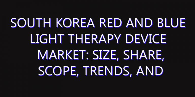 South Korea Red and Blue Light Therapy Device Market: Size, Share, Scope, Trends, and Forecast-2026-2035