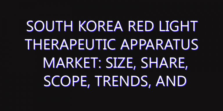 South Korea Red Light Therapeutic Apparatus Market: Size, Share, Scope, Trends, and Forecast-2026-2035