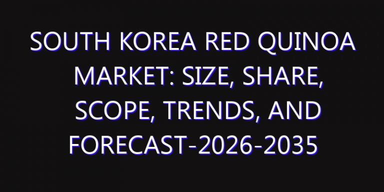South Korea Red Quinoa Market: Size, Share, Scope, Trends, and Forecast-2026-2035