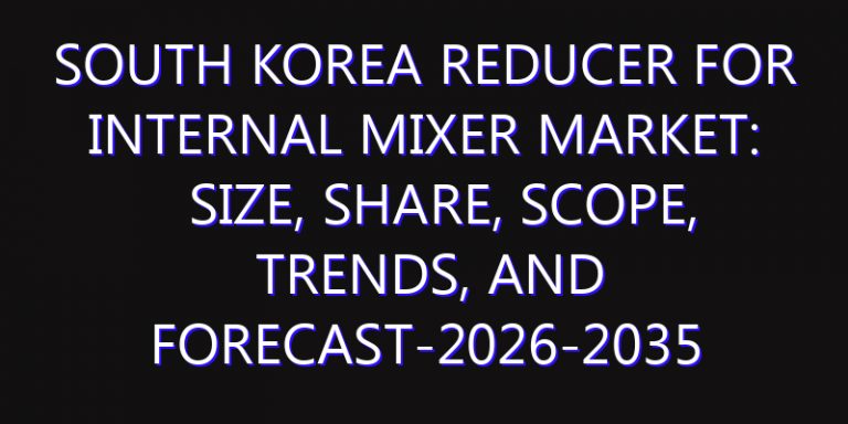 South Korea Reducer For Internal Mixer Market: Size, Share, Scope, Trends, and Forecast-2026-2035