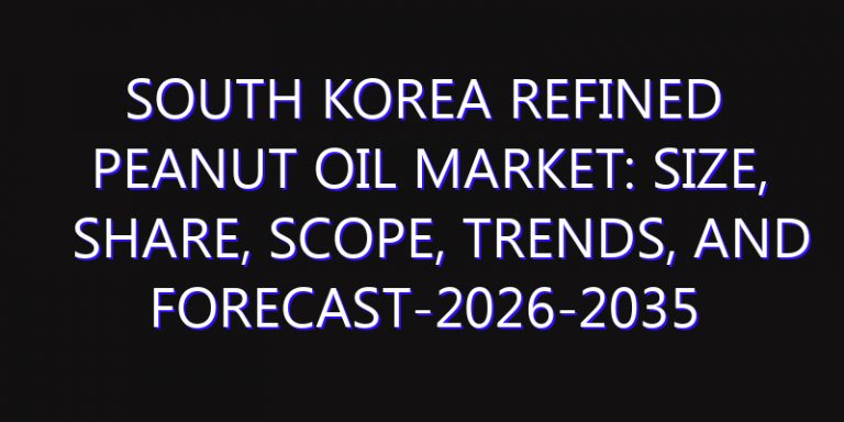 South Korea Refined Peanut Oil Market: Size, Share, Scope, Trends, and Forecast-2026-2035