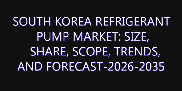 South Korea Refrigerant pump Market: Size, Share, Scope, Trends, and Forecast-2026-2035
