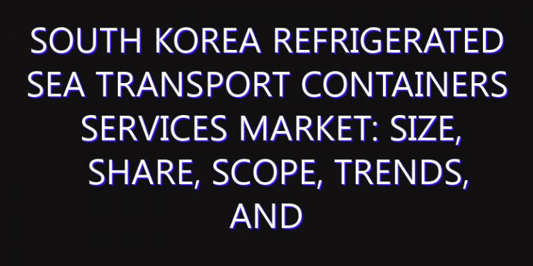 South Korea Refrigerated Sea Transport Containers Services Market: Size, Share, Scope, Trends, and Forecast-2026-2035