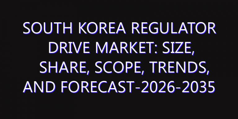 South Korea Regulator Drive Market: Size, Share, Scope, Trends, and Forecast-2026-2035
