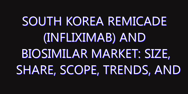 South Korea Remicade (Infliximab) and Biosimilar Market: Size, Share, Scope, Trends, and Forecast-2026-2035