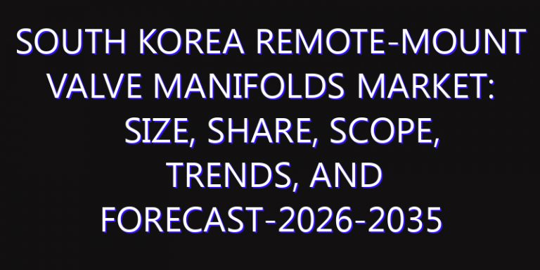 South Korea Remote-Mount Valve Manifolds Market: Size, Share, Scope, Trends, and Forecast-2026-2035