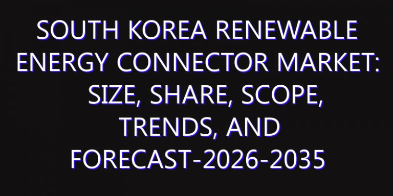 South Korea Renewable Energy Connector Market: Size, Share, Scope, Trends, and Forecast-2026-2035