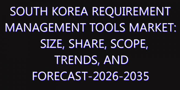 South Korea Requirement Management Tools Market: Size, Share, Scope, Trends, and Forecast-2026-2035