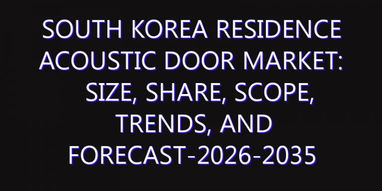 South Korea Residence Acoustic Door Market: Size, Share, Scope, Trends, and Forecast-2026-2035