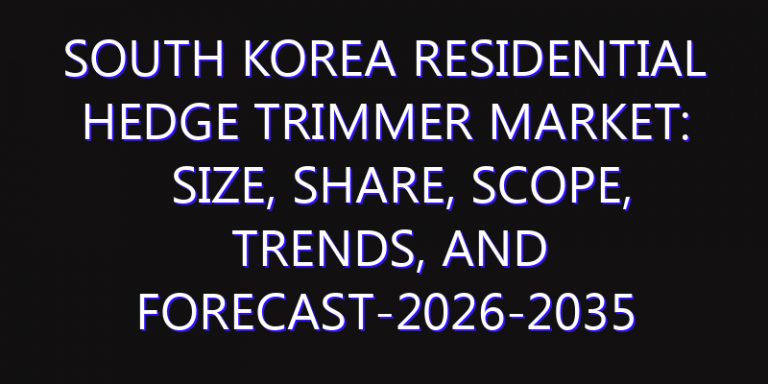 South Korea Residential Hedge Trimmer Market: Size, Share, Scope, Trends, and Forecast-2026-2035