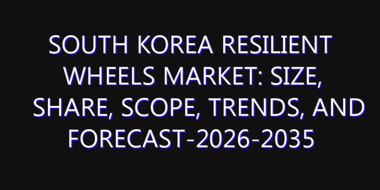 South Korea Resilient Wheels Market: Size, Share, Scope, Trends, and Forecast-2026-2035