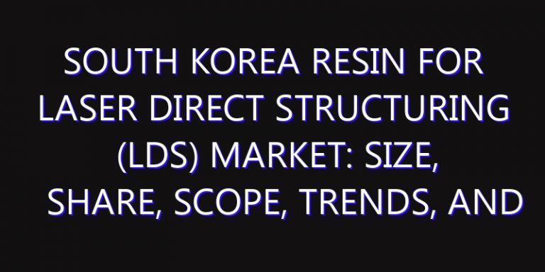 South Korea Resin for Laser Direct Structuring (LDS) Market: Size, Share, Scope, Trends, and Forecast-2026-2035