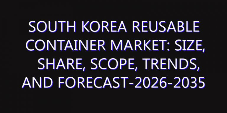 South Korea Reusable Container Market: Size, Share, Scope, Trends, and Forecast-2026-2035