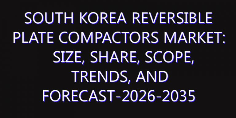 South Korea Reversible Plate Compactors Market: Size, Share, Scope, Trends, and Forecast-2026-2035