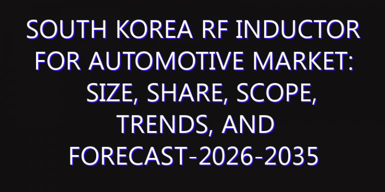South Korea RF Inductor for Automotive Market: Size, Share, Scope, Trends, and Forecast-2026-2035