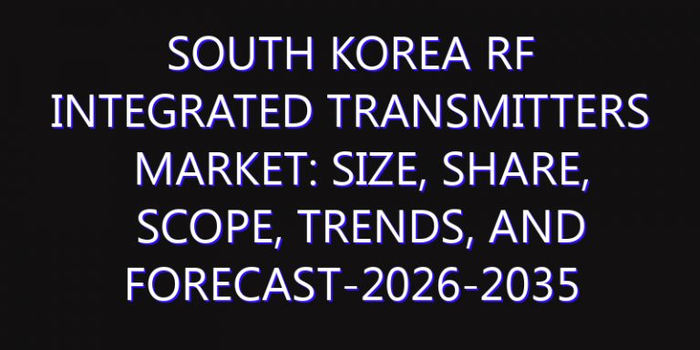 South Korea RF Integrated Transmitters Market: Size, Share, Scope, Trends, and Forecast-2026-2035