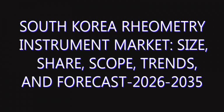 South Korea Rheometry Instrument Market: Size, Share, Scope, Trends, and Forecast-2026-2035