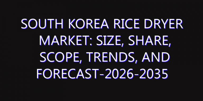 South Korea Rice Dryer Market: Size, Share, Scope, Trends, and Forecast-2026-2035