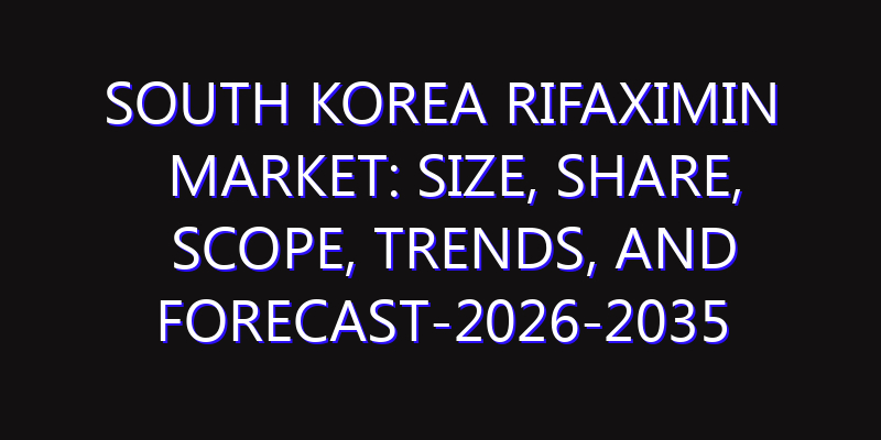 South Korea Rifaximin Market: Size, Share, Scope, Trends, and Forecast-2026-2035