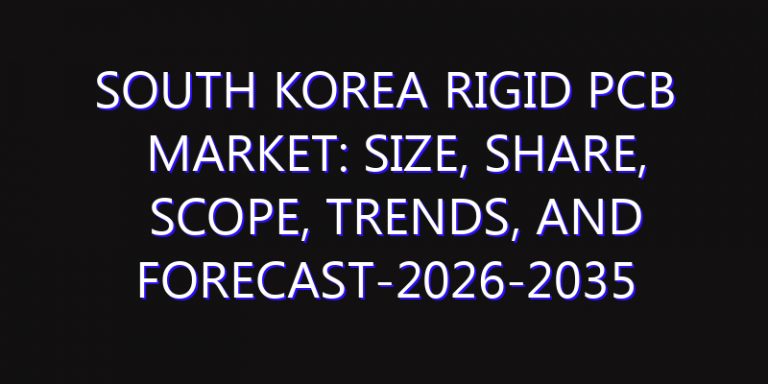 South Korea Rigid PCB Market: Size, Share, Scope, Trends, and Forecast-2026-2035