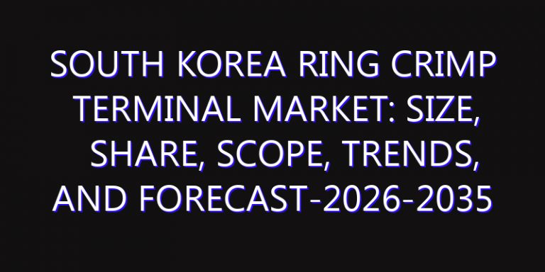 South Korea Ring Crimp Terminal Market: Size, Share, Scope, Trends, and Forecast-2026-2035