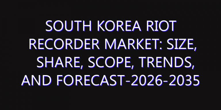 South Korea Riot Recorder Market: Size, Share, Scope, Trends, and Forecast-2026-2035