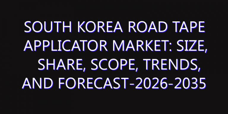 South Korea Road Tape Applicator Market: Size, Share, Scope, Trends, and Forecast-2026-2035