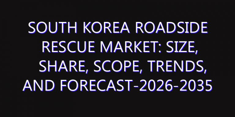 South Korea Roadside Rescue Market: Size, Share, Scope, Trends, and Forecast-2026-2035