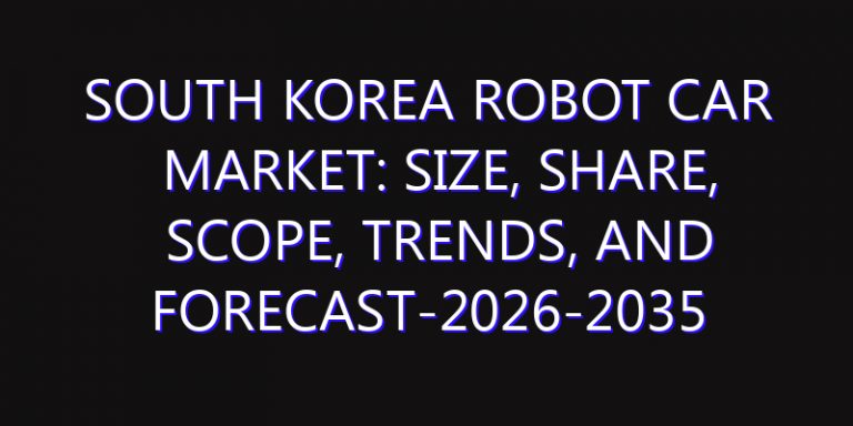 South Korea Robot Car Market: Size, Share, Scope, Trends, and Forecast-2026-2035
