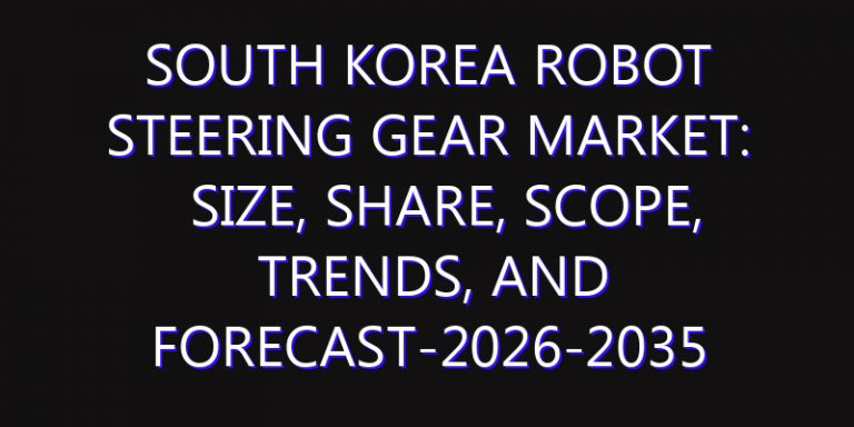 South Korea Robot Steering Gear Market: Size, Share, Scope, Trends, and Forecast-2026-2035