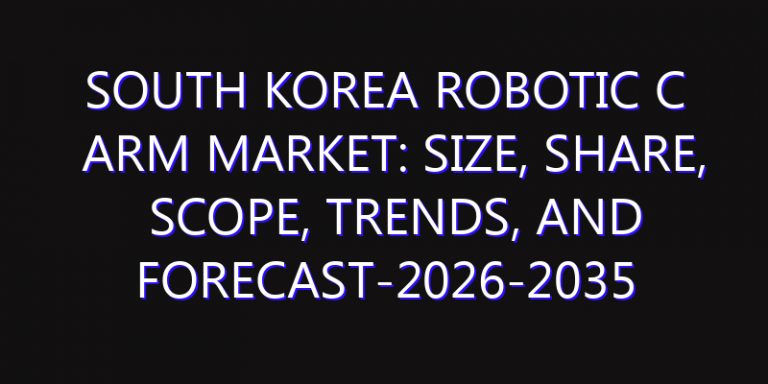South Korea Robotic C arm Market: Size, Share, Scope, Trends, and Forecast-2026-2035