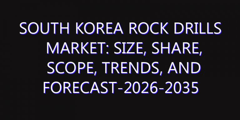 South Korea Rock Drills Market: Size, Share, Scope, Trends, and Forecast-2026-2035