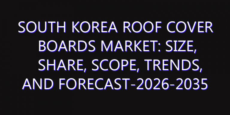South Korea Roof Cover Boards Market: Size, Share, Scope, Trends, and Forecast-2026-2035