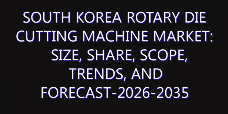 South Korea Rotary Die Cutting Machine Market: Size, Share, Scope, Trends, and Forecast-2026-2035