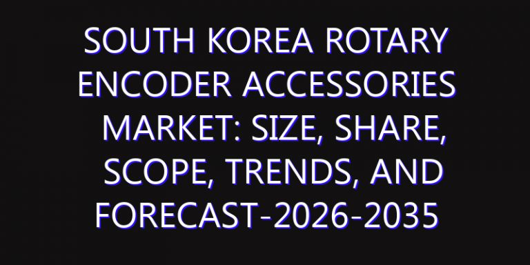 South Korea Rotary Encoder Accessories Market: Size, Share, Scope, Trends, and Forecast-2026-2035