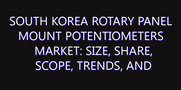 South Korea Rotary Panel Mount Potentiometers Market: Size, Share, Scope, Trends, and Forecast-2026-2035