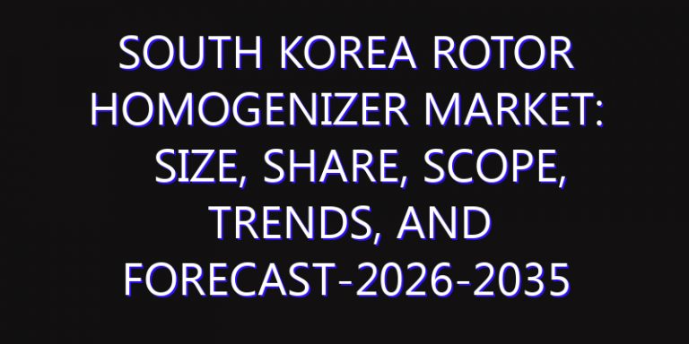 South Korea Rotor Homogenizer Market: Size, Share, Scope, Trends, and Forecast-2026-2035