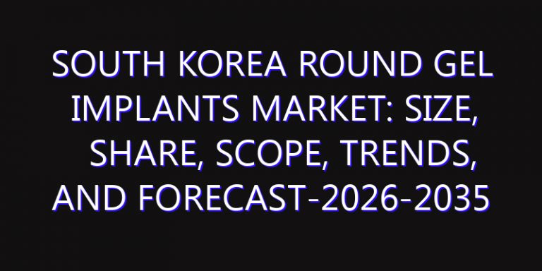 South Korea Round Gel Implants Market: Size, Share, Scope, Trends, and Forecast-2026-2035