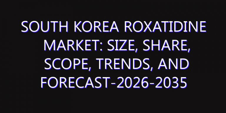South Korea Roxatidine Market: Size, Share, Scope, Trends, and Forecast-2026-2035
