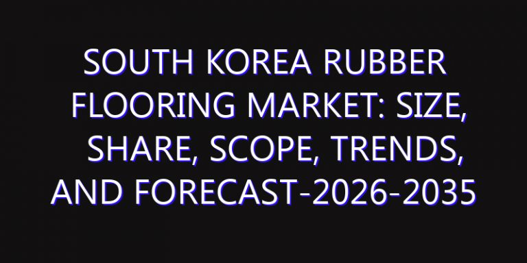 South Korea Rubber Flooring Market: Size, Share, Scope, Trends, and Forecast-2026-2035