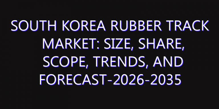 South Korea Rubber Track Market: Size, Share, Scope, Trends, and Forecast-2026-2035